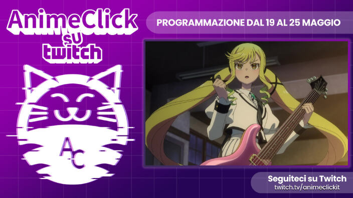 AnimeClick su Twitch: programma dal 19 al 25 maggio