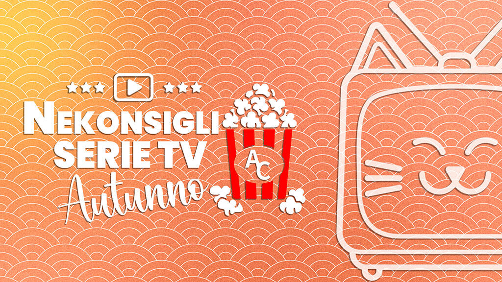 Nekonsigli autunno 2025: le serie TV asiatiche suggerite dalla redazione